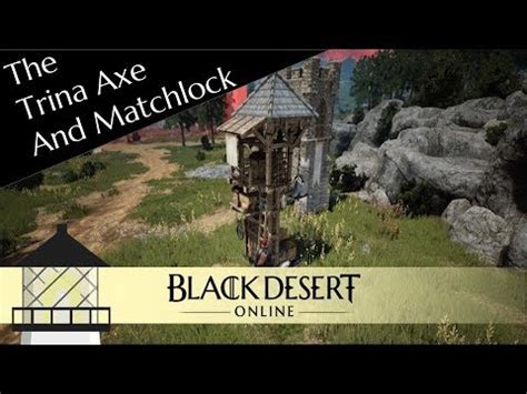 How to Get Trina Axe and Matchlock in BDO .